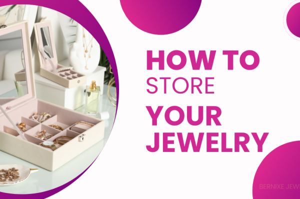 How To Store Your Jewelry Properly 1