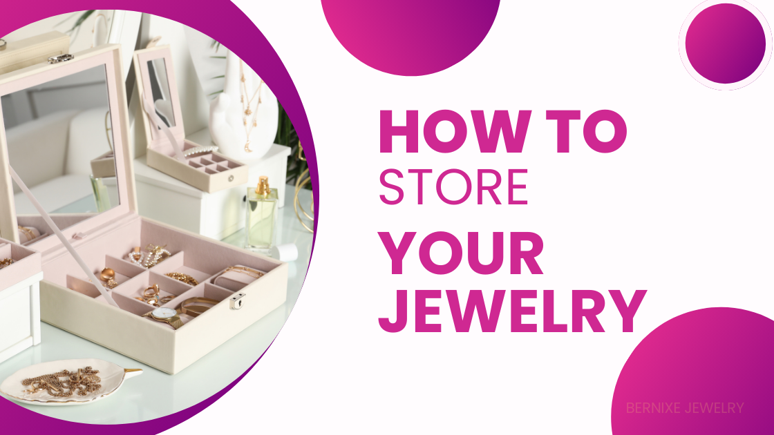 How To Store Your Jewelry Properly 1